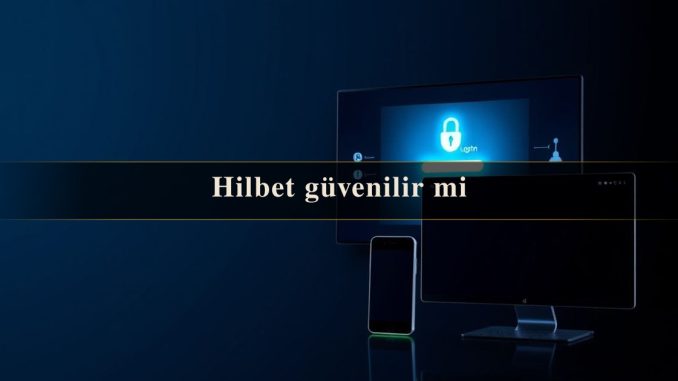 Hilbet güvenilir