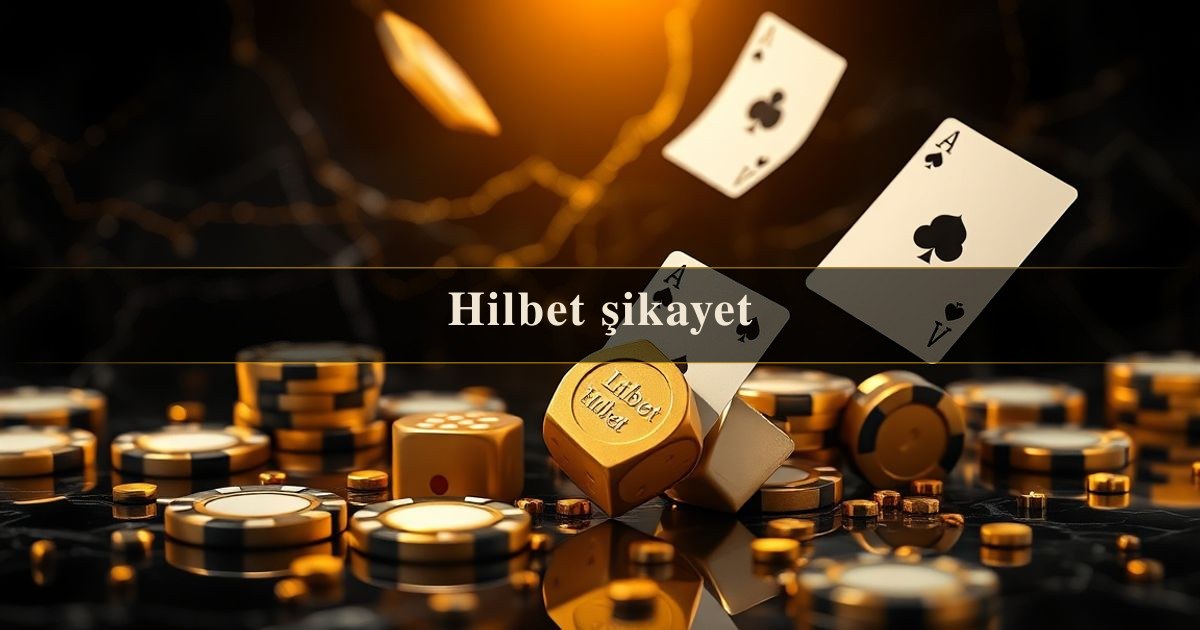 Hilbet şikayet